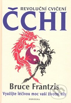 Kniha: Revoluční cvičení Čchi (Bruce Frantzis). Fontána, 2009 Kniha: Revoluční cvičení Čchi (Bruce Frantzis). Fontána, 2009