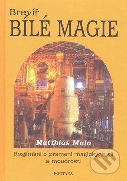 Kniha: Brevíř bílé magie (Mathias Mala). Fontána, 2009 Kniha: Brevíř bílé magie (Mathias Mala). Fontána, 2009