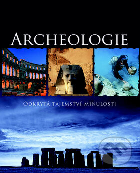 Kniha: Archeologie (Slovart CZ). Slovart CZ, 2010 Kniha: Archeologie (Slovart CZ). Slovart CZ, 2010