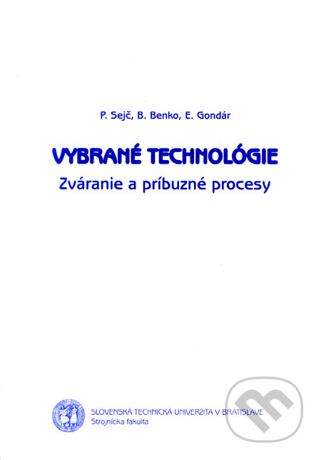 Kniha: Vybrané technológie (P. Sejč, B. Benko a E. Godnár). Strojnícka fakulta Technickej univerzity, 2006 Kniha: Vybrané technológie (P. Sejč, B. Benko a E. Godnár). Strojnícka fakulta Technickej univerzity, 2006