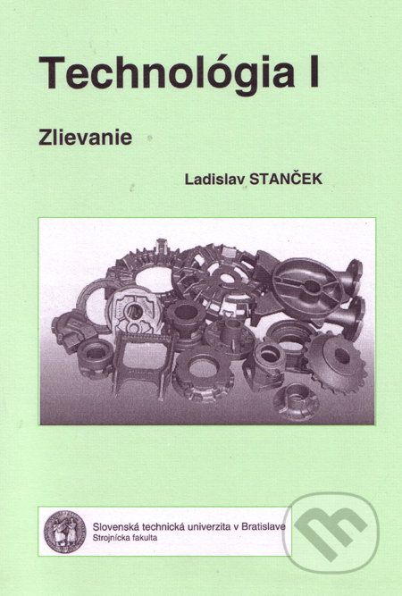 Technológia I - Ladislav Stanček, Strojnícka fakulta Technickej univerzity, 2006