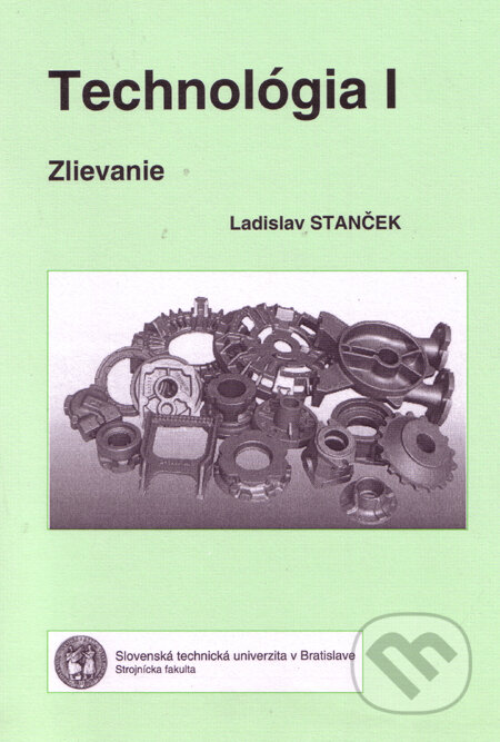 Kniha: Technológia I (Ladislav Stanček). Strojnícka fakulta Technickej univerzity, 2006 Kniha: Technológia I (Ladislav Stanček). Strojnícka fakulta Technickej univerzity, 2006