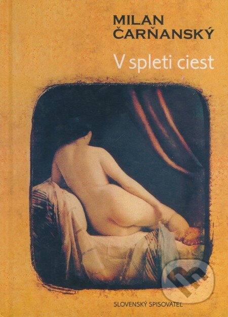 Kniha: V spleti ciest (Milan Čarňanský). Slovenský spisovateľ, 1997 Kniha: V spleti ciest (Milan Čarňanský). Slovenský spisovateľ, 1997