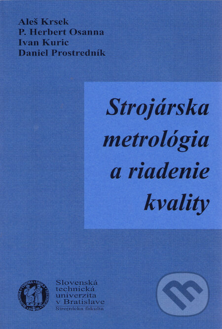 Kniha: Strojárska metrológia a riadenie kvality (Aleš Krsek, Daniel Prostredník, Ivan Kuric a kolektív). Strojnícka fakulta Technickej univerzity, 2002 Kniha: Strojárska metrológia a riadenie kvality (Aleš Krsek, Daniel Prostredník, Ivan Kuric a kolektív). Strojnícka fakulta Technickej univerzity, 2002