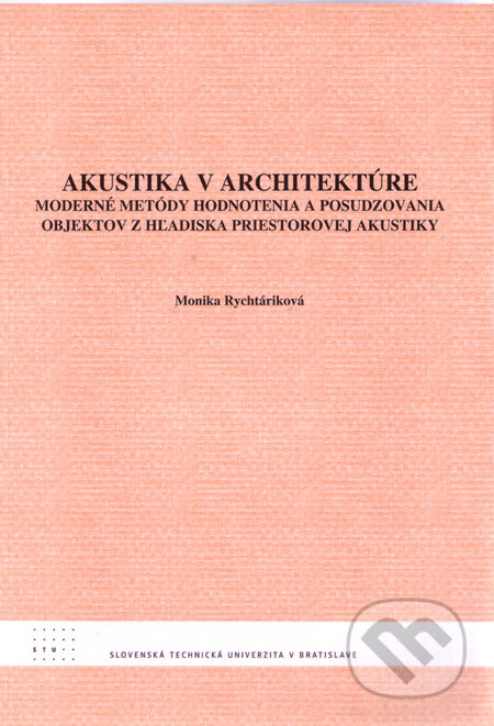 Kniha: Akustika v architektúre (Monika Rychtáriková). STU, 2009 Kniha: Akustika v architektúre (Monika Rychtáriková). STU, 2009