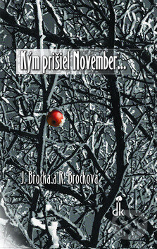 Kniha: Kým prišiel November... (Július Brocka a Renáta Brocková). Dobrá kniha, 2009 Kniha: Kým prišiel November... (Július Brocka a Renáta Brocková). Dobrá kniha, 2009