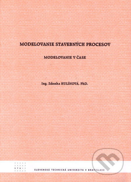 Kniha: Modelovanie stavebných procesov (Zdenka Hulínová). STU, 2009 Kniha: Modelovanie stavebných procesov (Zdenka Hulínová). STU, 2009