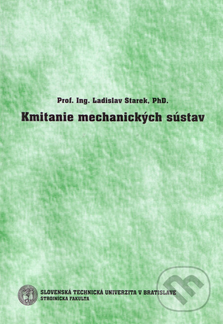Kniha: Kmitanie mechanických sústav (Ladislav Starek). Strojnícka fakulta Technickej univerzity, 2006 Kniha: Kmitanie mechanických sústav (Ladislav Starek). Strojnícka fakulta Technickej univerzity, 2006