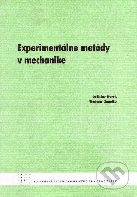 Experimentálne metódy v mechanike - Ladislav Starek, Vladimír Chmelko, Strojnícka fakulta Technickej univerzity, 2007