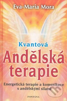 Kniha: Kvantová andělská terapie (Eva-Marie Mora). Fontána, 2009 Kniha: Kvantová andělská terapie (Eva-Marie Mora). Fontána, 2009