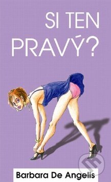 Kniha: Si ten pravý? (Barbara De Angelis). Columbus, 2009 Kniha: Si ten pravý? (Barbara De Angelis). Columbus, 2009