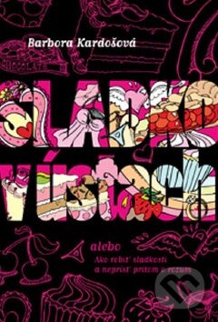 Kniha: Sladko v ústach (s podpisom autora) (Barbora Kardošová). Slovart, 2009 Kniha: Sladko v ústach (s podpisom autora) (Barbora Kardošová). Slovart, 2009