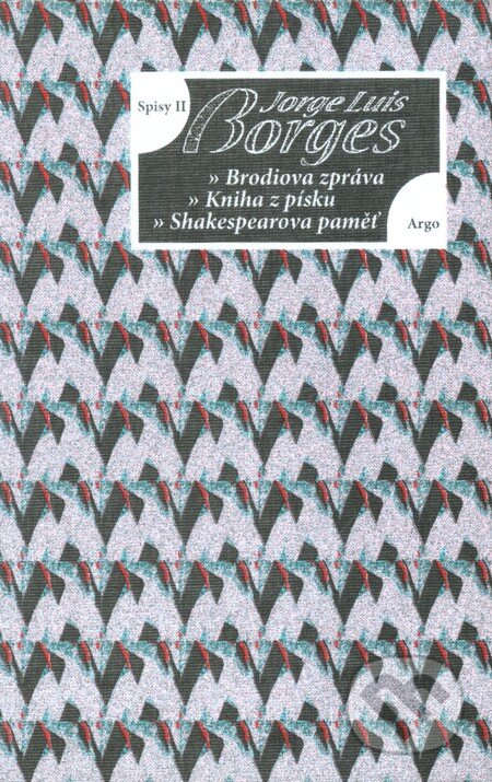 Kniha: Spisy II (Jorge Luis Borges). Argo, 2009 Kniha: Spisy II (Jorge Luis Borges). Argo, 2009