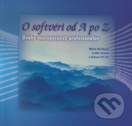 Kniha: O softvéri od A po Z (Lenka Litvová, Mária Bieliková a kolektiv). STU, 2009 Kniha: O softvéri od A po Z (Lenka Litvová, Mária Bieliková a kolektiv). STU, 2009