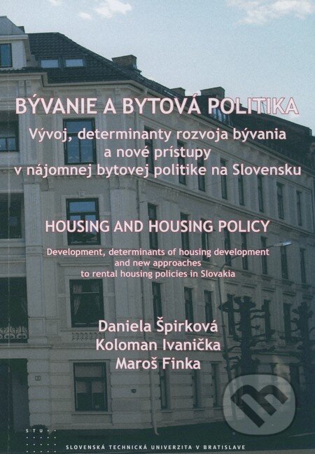 Kniha: Bývanie a bytová politika (Daniela Špirková, Koloman Ivanička a Maroš Finka). STU, 2009 Kniha: Bývanie a bytová politika (Daniela Špirková, Koloman Ivanička a Maroš Finka). STU, 2009