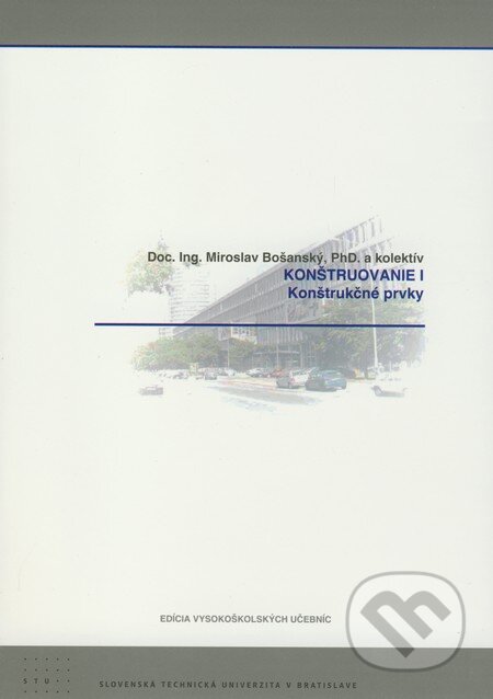 Kniha: Konštruovanie I. (Miroslav Bošanský a kolektív). STU, 2009 Kniha: Konštruovanie I. (Miroslav Bošanský a kolektív). STU, 2009