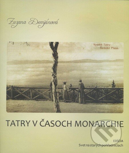 Kniha: Tatry v časoch monarchie (Zuzana Demjánová). Premedia, 2009 Kniha: Tatry v časoch monarchie (Zuzana Demjánová). Premedia, 2009