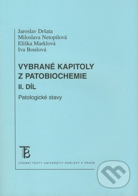 Vybrané kapitoly z patobiochemie (II. díl) - Jaroslav Dršata, Miloslava Netopilová, Eliška Marklová, Iva Boušová, Karolinum, 2009