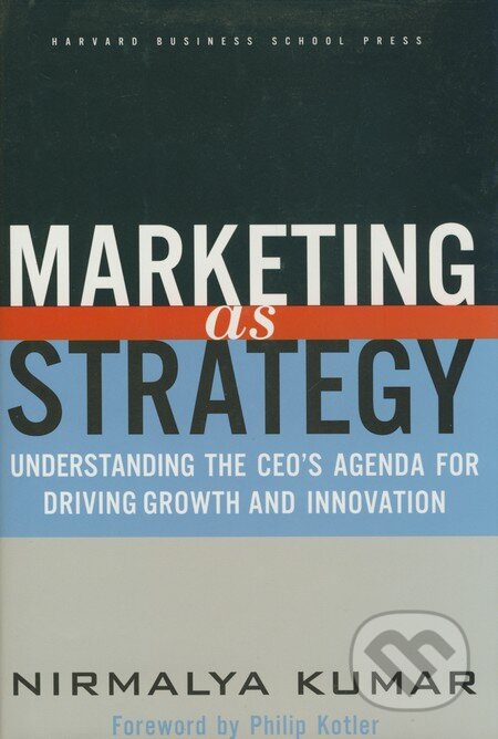 Marketing as Strategy - Nirmalya Kumar, HBS Press, 2004