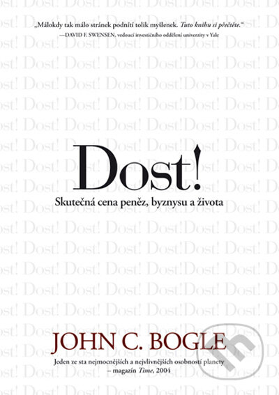 Kniha: Dost! (John C. Bogle). BIZBOOKS, 2009 Kniha: Dost! (John C. Bogle). BIZBOOKS, 2009