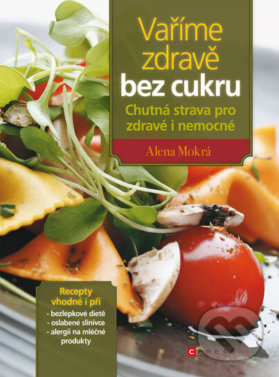 Kniha: Vaříme zdravě bez cukru (Alena Mokrá). Computer Press, 2009 Kniha: Vaříme zdravě bez cukru (Alena Mokrá). Computer Press, 2009