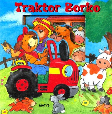 Kniha: Traktor Borko (Matys). Matys, 2009 Kniha: Traktor Borko (Matys). Matys, 2009