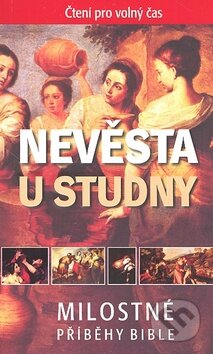 Kniha: Nevěsta u studny (Česká biblická společnost). Česká biblická společnost, 2009 Kniha: Nevěsta u studny (Česká biblická společnost). Česká biblická společnost, 2009