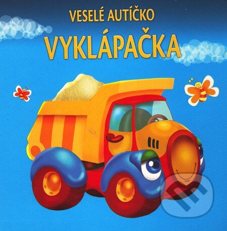 Kniha: Veselé autíčko - Vyklápačka (Urszula Kozłowska). Slovart, 2010 Kniha: Veselé autíčko - Vyklápačka (Urszula Kozłowska). Slovart, 2010