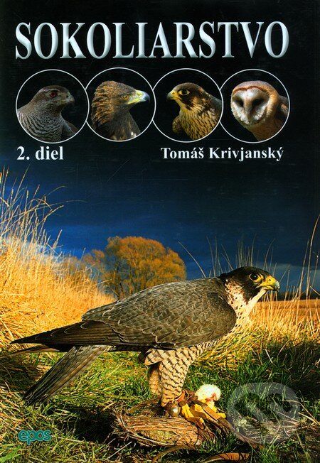 Kniha: Sokoliarstvo 2 (Tomáš Krivjanský). Epos, 2009 Kniha: Sokoliarstvo 2 (Tomáš Krivjanský). Epos, 2009