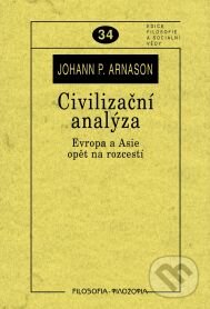 Kniha: Civilizační analýza (Johann Arnason). Filosofia, 2009 Kniha: Civilizační analýza (Johann Arnason). Filosofia, 2009