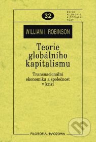Kniha: Teorie globálního kapitalismu (William Robinson). Filosofia, 2009 Kniha: Teorie globálního kapitalismu (William Robinson). Filosofia, 2009