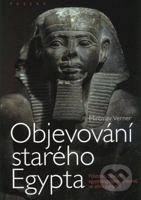 Kniha: Objevování starého Egypta (Miroslav Verner). Paseka, 2008 Kniha: Objevování starého Egypta (Miroslav Verner). Paseka, 2008
