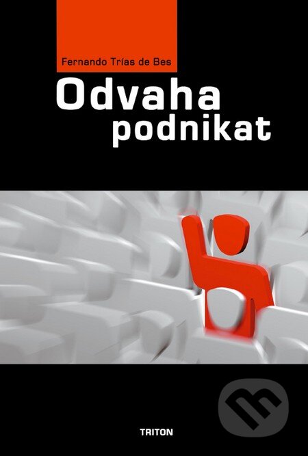 Kniha: Odvaha podnikat (Fernando Trias de Bes). Triton, 2009 Kniha: Odvaha podnikat (Fernando Trias de Bes). Triton, 2009