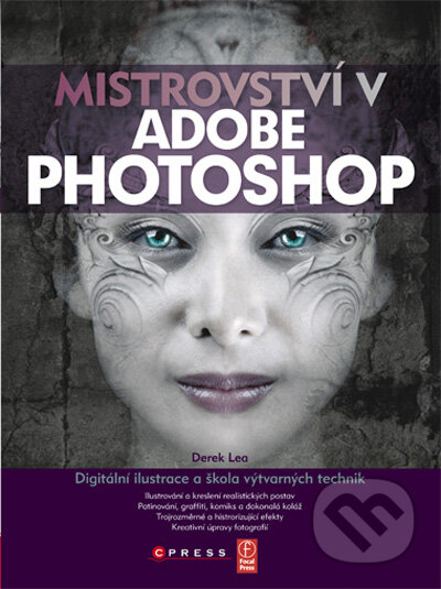 Kniha: Mistrovství v Adobe Photoshop (Derek Lea). Computer Press, 2010 Kniha: Mistrovství v Adobe Photoshop (Derek Lea). Computer Press, 2010