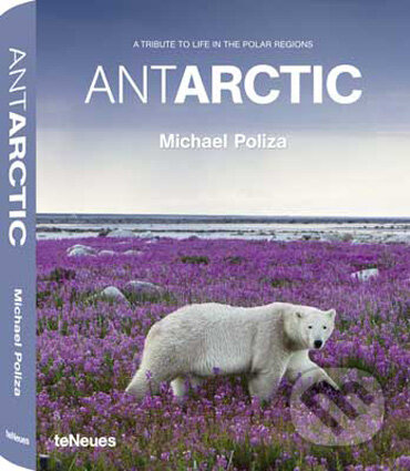 Kniha: ANTARCTIC (Michael Poliza). Te Neues, 2009 Kniha: ANTARCTIC (Michael Poliza). Te Neues, 2009