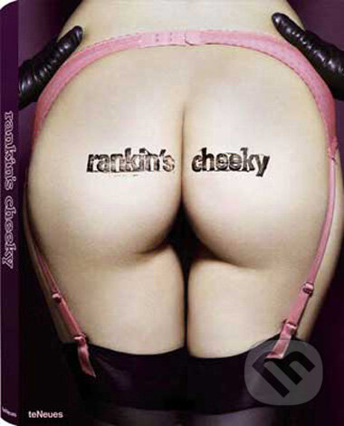 Kniha: Rankin’s cheeky (Te Neues). Te Neues, 2009 Kniha: Rankin’s cheeky (Te Neues). Te Neues, 2009
