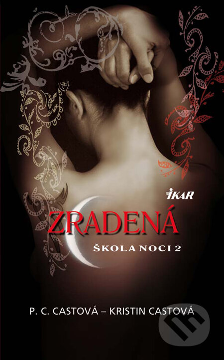 Kniha: Škola noci 2: Zradená (Kristin Cast a P.C. Cast). Ikar, 2010 Kniha: Škola noci 2: Zradená (Kristin Cast a P.C. Cast). Ikar, 2010