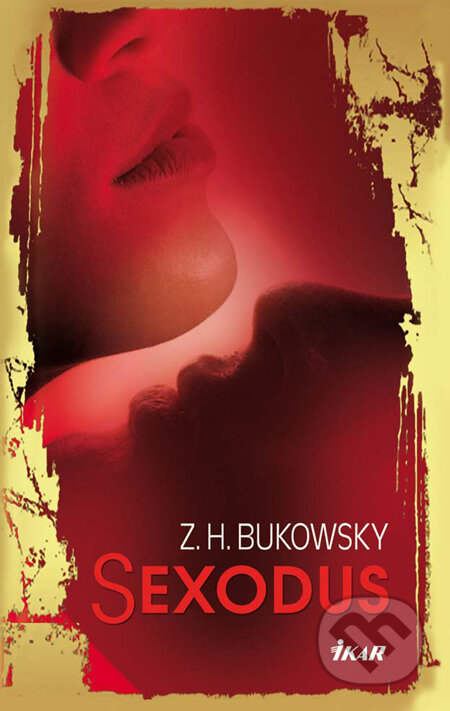 Kniha: Sexodus (Zoltan H. Bukowsky). Ikar, 2010 Kniha: Sexodus (Zoltan H. Bukowsky). Ikar, 2010