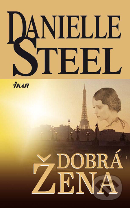 Kniha: Dobrá žena (Danielle Steel). Ikar, 2010 Kniha: Dobrá žena (Danielle Steel). Ikar, 2010