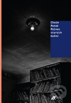 Kniha: Polnoc starých mužov (Chaim Potok). Artforum, 2009 Kniha: Polnoc starých mužov (Chaim Potok). Artforum, 2009