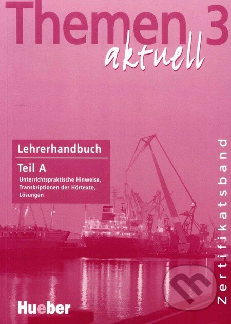 Themen 3 aktuell - Lehrerhandbuch Teil A, Max Hueber Verlag