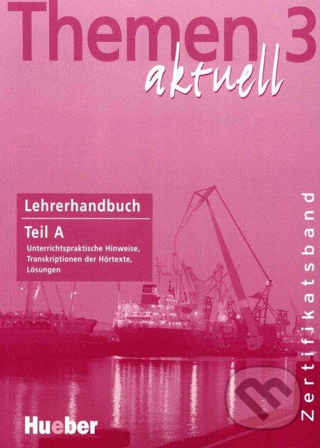 Kniha: Themen 3 aktuell - Lehrerhandbuch Teil A (Max Hueber Verlag). Max Hueber Verlag Kniha: Themen 3 aktuell - Lehrerhandbuch Teil A (Max Hueber Verlag). Max Hueber Verlag