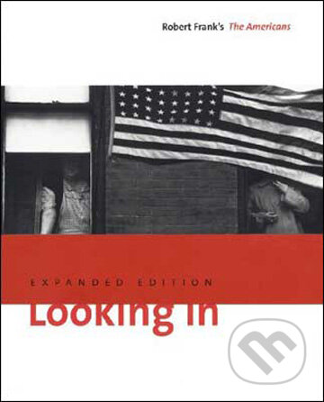 Kniha: Looking In (Sarah Greenough a Stuart Alexander). Steidl Verlag, 2009 Kniha: Looking In (Sarah Greenough a Stuart Alexander). Steidl Verlag, 2009