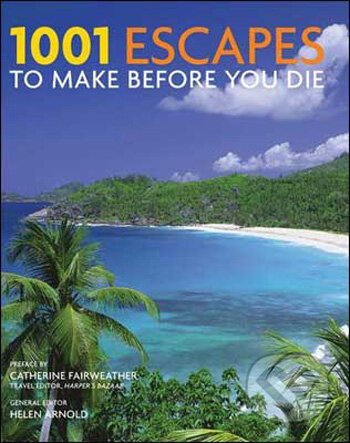 Kniha: 1001 Escapes To Make Before You Die (Helen Arnold). Cassell, 2009 Kniha: 1001 Escapes To Make Before You Die (Helen Arnold). Cassell, 2009