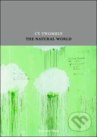 Kniha: Cy Twombly:The Natural World (Schirmer-Mosel). Schirmer-Mosel, 2009 Kniha: Cy Twombly:The Natural World (Schirmer-Mosel). Schirmer-Mosel, 2009