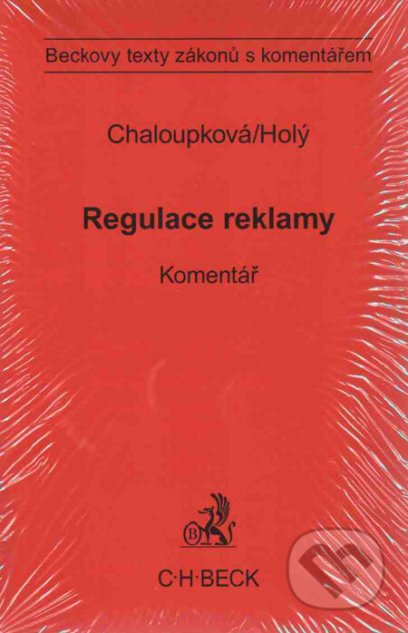 Regulace reklamy. Komentář - Helena Chaloupková, Petr Holý, C. H. Beck, 2009