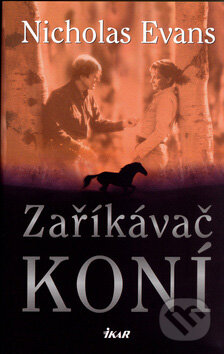 Kniha: Zaříkávač koní (Nicholas Evans). Ikar CZ, 2005 Kniha: Zaříkávač koní (Nicholas Evans). Ikar CZ, 2005