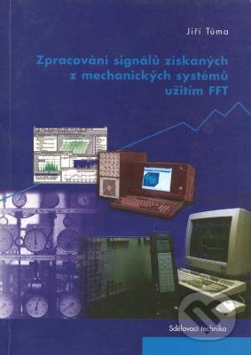 Kniha: Zpracování signálů získaných z mechanických systémů užitím FFT (Jiří Tůma). Sdělovací technika, 2008 Kniha: Zpracování signálů získaných z mechanických systémů užitím FFT (Jiří Tůma). Sdělovací technika, 2008