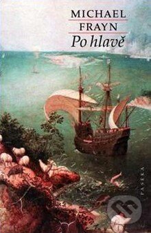 Kniha: Po hlavě (Michael Frayn). Paseka, 2010 Kniha: Po hlavě (Michael Frayn). Paseka, 2010