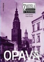 Kniha: Opava (Karel Müller a Pavel Šopák). Paseka, 2009 Kniha: Opava (Karel Müller a Pavel Šopák). Paseka, 2009